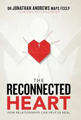 Znovu spojené srdce: Jak nám vztahy mohou pomoci uzdravit se - The Reconnected Heart: How Relationships Can Help Us Heal
