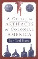 Průvodce artefakty koloniální Ameriky - A Guide to the Artifacts of Colonial America