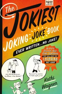 Nejvtipnější kniha vtipů, jaká kdy byla napsána . . Žádný vtip!: 2 001 zbrusu nových vtipů, u kterých se budete smát nahlas - The Jokiest Joking Joke Book Ever Written . . . No Joke!: 2,001 Brand-New Side-Splitters That Will Keep You Laughing Out Loud