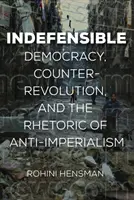 Neobhajitelné: Demokracie, kontrarevoluce a antiimperialistická rétorika. - Indefensible: Democracy, Counterrevolution, and the Rhetoric of Anti-Imperialism