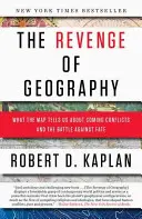 Pomsta geografie: Co nám mapa říká o nadcházejících konfliktech a boji s osudem - The Revenge of Geography: What the Map Tells Us about Coming Conflicts and the Battle Against Fate