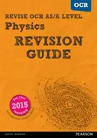 Pearson REVISE OCR AS/A Level Physics Revision Guide - Příručka pro opakování učiva - - Pearson REVISE OCR AS/A Level Physics Revision Guide -