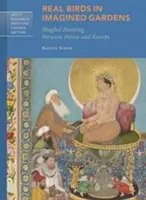 Skuteční ptáci v imaginárních zahradách: Mughalské malířství mezi Persií a Evropou - Real Birds in Imagined Gardens: Mughal Painting Between Persia and Europe