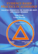 Praxe založená na důkazech v audiologii: Vyhodnocování intervencí pro děti a dospělé s poruchou sluchu - Evidence Based Practice in Audiology: Evaluating Interventions for Children and Adults with Hearing Impairment