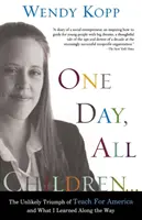 Jednoho dne všechny děti...: a co jsem se na této cestě naučil: Nepravděpodobný triumf Teach for America a co jsem se na této cestě naučil - One Day, All Children...: The Unlikely Triumph of Teach for America and What I Learned Along the Way