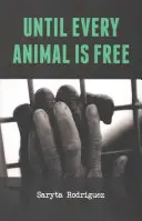 Dokud nebude každé zvíře svobodné - Until Every Animal Is Free