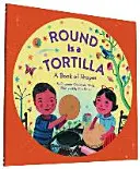 Kulatá je tortilla: Kniha tvarů - Round Is a Tortilla: A Book of Shapes