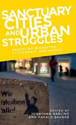 Útočiště měst a městské boje: Migrace, občanství a práva - Sanctuary cities and urban struggles: Rescaling migration, citizenship, and rights