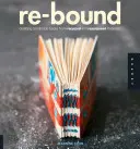 Znovu svázané: Knihy z recyklovaných a znovuvyužitých materiálů: ručně vyráběné knihy - Re-Bound: Creating Handmade Books from Recycled and Repurposed Materials