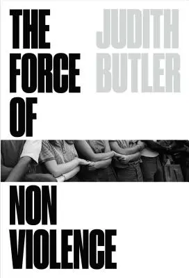 Síla nenásilí: Eticko-politická vazba - The Force of Nonviolence: An Ethico-Political Bind