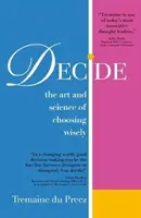 Rozhodněte se: Umění a věda moudré volby - Decide: The Art and Science of Choosing Wisely