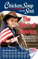 Slepičí polévka pro duši: Duch Ameriky: 101 příběhů o tom, co dělá naši zemi velkou - Chicken Soup for the Soul: The Spirit of America: 101 Stories about What Makes Our Country Great