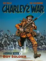 Charley's War: The Definitive Collection, Volume One - Boy Soldier (Charleyho válka: Definitivní kolekce, svazek první) - Charley's War: The Definitive Collection, Volume One - Boy Soldier