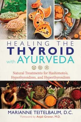 Léčení štítné žlázy pomocí ájurvédy: Přírodní léčba Hashimotovy nemoci, hypotyreózy a hypertyreózy - Healing the Thyroid with Ayurveda: Natural Treatments for Hashimoto's, Hypothyroidism, and Hyperthyroidism