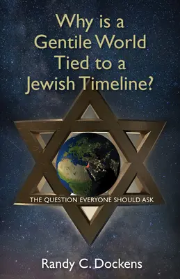 Proč je svět pohanů svázán s židovskou časovou osou: Otázka, kterou by si měl položit každý. - Why Is a Gentile World Tied to a Jewish Timeline?: The Question Everyone Should Ask
