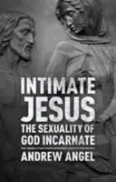 Intimní Ježíš: Sexualita vtěleného Boha - Intimate Jesus: The sexuality of God incarnate