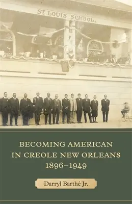 Stát se Američanem v kreolském New Orleansu v letech 1896-1949 - Becoming American in Creole New Orleans, 1896-1949
