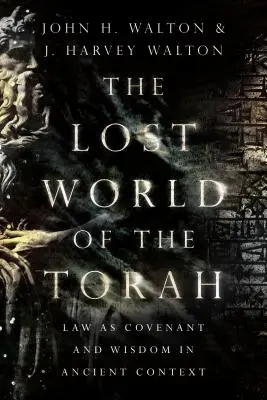 Ztracený svět Tóry: Zákon jako smlouva a moudrost ve starověkém kontextu. - The Lost World of the Torah: Law as Covenant and Wisdom in Ancient Context