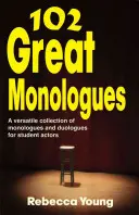 102 skvělých monologů: Všestranná sbírka monologů a duologů pro studentské herce. - 102 Great Monologues: A Versatile Collection of Monologues and Duologues for Student Actors