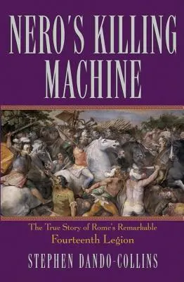 Neronův stroj na zabíjení: Pravdivý příběh pozoruhodné čtrnácté římské legie - Nero's Killing Machine: The True Story of Rome's Remarkable 14th Legion