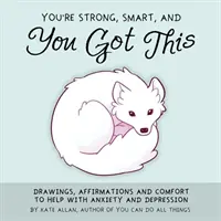 Jsi silný, chytrý a máš na to: Kresby, afirmace a útěcha, které pomáhají s úzkostí a depresí (Arteterapie, pro fanoušky knihy Dokážeš to). - You're Strong, Smart, and You Got This: Drawings, Affirmations, and Comfort to Help with Anxiety and Depression (Art Therapy, for Fans of You Can Do A