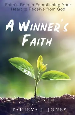 Víra vítěze: Víra hraje roli v utvrzování vašeho srdce, abyste mohli přijímat od Boha - A Winner's Faith: Faith's Role in Establishing Your Heart to Receive from God