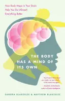 Tělo má vlastní rozum: Jak vám tělesné mapy v mozku pomáhají dělat (téměř) všechno lépe - The Body Has a Mind of Its Own: How Body Maps in Your Brain Help You Do (Almost) Everything Better
