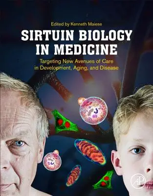 Biologie sirtuinů v medicíně: Sirutinová kniha: Nové možnosti péče o vývoj, stárnutí a nemoci. - Sirtuin Biology in Medicine: Targeting New Avenues of Care in Development, Aging, and Disease