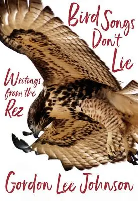 Ptačí písně nelžou: Zápisky z Rezu - Bird Songs Don't Lie: Writings from the Rez