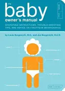 Příručka majitele dítěte: Návod k obsluze, tipy na řešení problémů a rady pro údržbu v prvním roce života - The Baby Owner's Manual: Operating Instructions, Trouble-Shooting Tips, and Advice on First-Year Maintenance