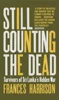 Stále počítáme mrtvé - Přeživší skryté války na Srí Lance (Harrison Frances (Oxford University)) - Still Counting the Dead - Survivors of Sri Lanka's Hidden War (Harrison Frances (Oxford University))