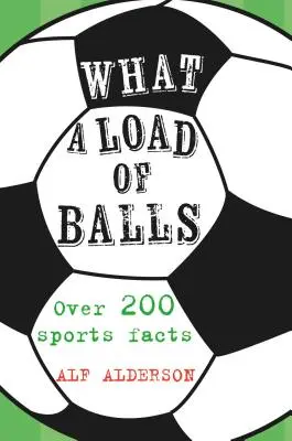 Co je to za hromadu koulí: Přes 200 faktů o míčových sportech - What a Load of Balls: Over 200 Ball Sports Facts