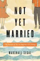 Ještě nejsme svoji: Všichni se snažíme o radost ze svobodného života a randění. - Not Yet Married: The Pursuit of Joy in Singleness and Dating