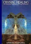 Léčení krystaly - léčebné využití krystalů a kamenů - Crystal Healing - The Therapeutic Application of Crystals & Stones