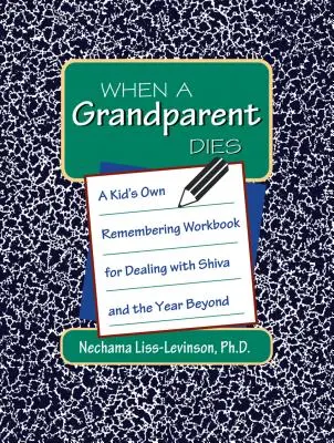 Když zemře prarodič: Dětský pracovní sešit pro zvládnutí šivy a roku následujícího - When a Grandparent Dies: A Kid's Own Workbook for Dealing with Shiva and the Year Beyond