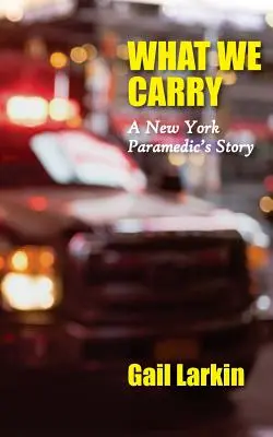 Co si neseme: Příběh newyorského záchranáře - What We Carry: A New York Paramedic's Story