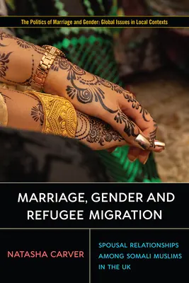Manželství, gender a migrace uprchlíků: Manželské vztahy mezi somálskými muslimy ve Spojeném království - Marriage, Gender and Refugee Migration: Spousal Relationships Among Somali Muslims in the United Kingdom