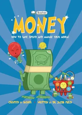 Basher Money: Jak šetřit, utrácet a hospodařit s penězi! - Basher Money: How to Save, Spend, and Manage Your Moola!
