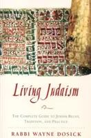Žít judaismus: Kompletní průvodce židovskou vírou, tradicí a praxí - Living Judaism: The Complete Guide to Jewish Belief, Tradition, and Practice