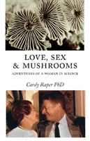 Láska, sex a houby: Příhody ženy ve vědě - Love, Sex & Mushrooms: Advenutres of a Woman in Science