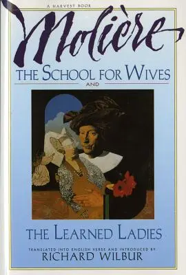 Škola pro manželky a učené dámy, autor Molire: Dvě komedie v uznávaném překladu. - The School for Wives and the Learned Ladies, by Molire: Two Comedies in an Acclaimed Translation.