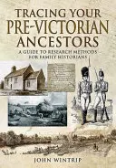 Pátrání po předviktoriánských předcích: Průvodce výzkumnými metodami pro rodinné historiky - Tracing Your Pre-Victorian Ancestors: A Guide to Research Methods for Family Historians