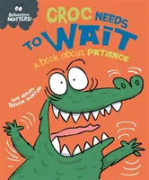 Na chování záleží: Krokodýl potřebuje počkat - kniha o trpělivosti - Behaviour Matters: Croc Needs to Wait - A book about patience
