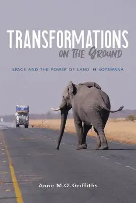 Proměny na zemi: Prostor a moc země v Botswaně - Transformations on the Ground: Space and the Power of Land in Botswana