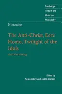 Nietzsche: Souvislosti: Antikrist, Ecce Homo, Soumrak idolů: A jiné spisy - Nietzsche: The Anti-Christ, Ecce Homo, Twilight of the Idols: And Other Writings
