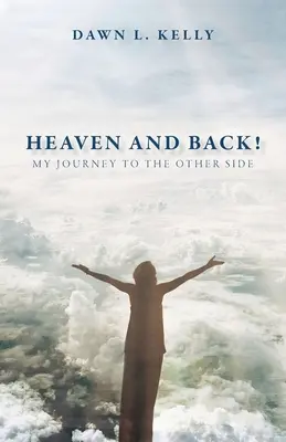 Nebe a zpět! Moje cesta na druhou stranu - Heaven and Back!: My Journey to the Other Side