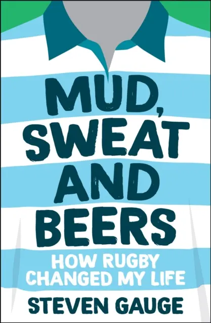 Bahno, pot a pivo - Jak mi ragby změnilo život - Mud, Sweat and Beers - How Rugby Changed My Life