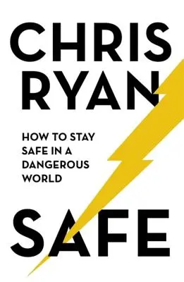 Bezpečí: Jak zůstat v bezpečí v nebezpečném světě - Safe: How to Stay Safe in a Dangerous World