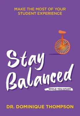 Zůstaňte při studiu vyrovnaní: Využijte své studentské zkušenosti na maximum - Stay Balanced While You Study: Make the Most of Your Student Experience