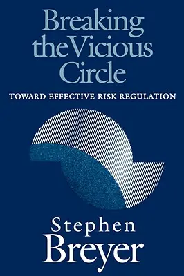 Prolomení bludného kruhu: Na cestě k účinné regulaci rizik - Breaking the Vicious Circle: Toward Effective Risk Regulation